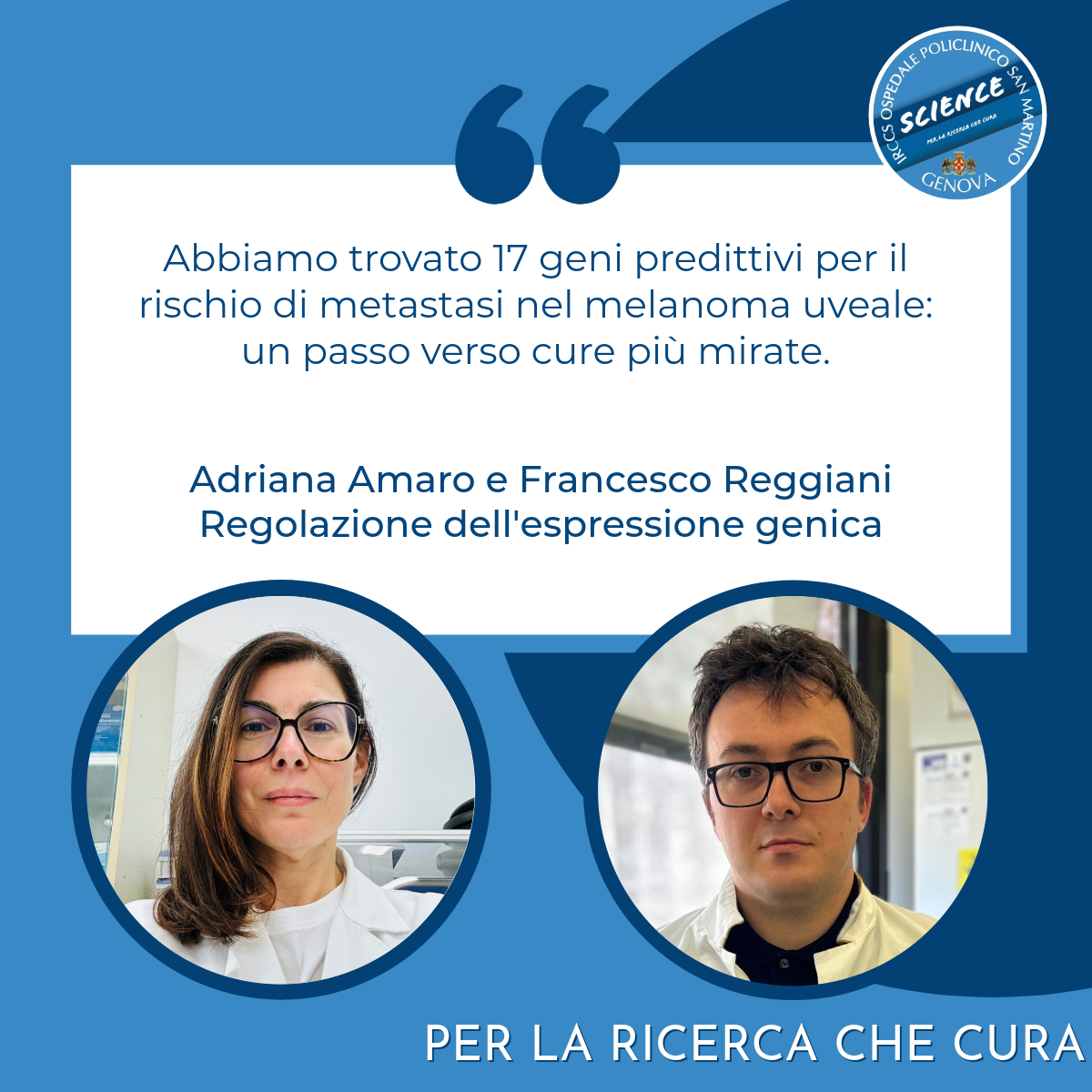 Dichiarazione di Adriana Amaro e Francesco Reggiani: "Abbiamo trovato 17 geni predittivi per il rischio di metastasi nel melanoma uveale: un passo verso cure più mirate".